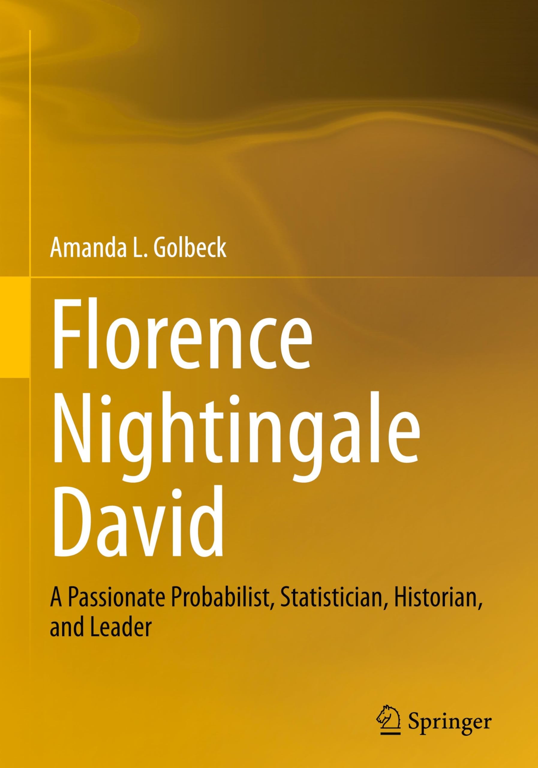 Florence Nightingale David: A Passionate Probabilist, Statistician, Historian, and Leader