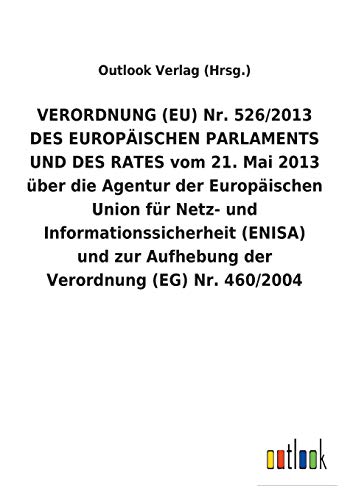 VERORDNUNG (EU) Nr. 526/2013 DES EUROPÄISCHEN PARLAMENTS UND DES RATES vom 21. Mai 2013 über die Agentur der Europäischen Union für Netz- und ... Aufhebung der Verordnung (EG) Nr. 460/2004