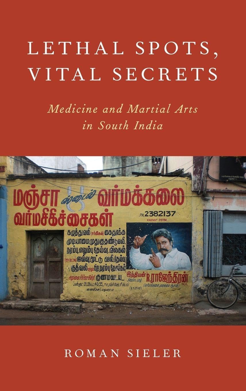 Lethal Spots, Vital Secrets: Medicine and Martial Arts in South India