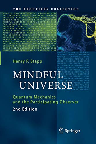 Mindful Universe: Quantum Mechanics and the Participating Observer (The Frontiers Collection)