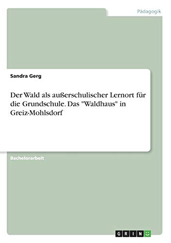 Der Wald als außerschulischer Lernort für die Grundschule. Das Waldhaus in Greiz-Mohlsdorf