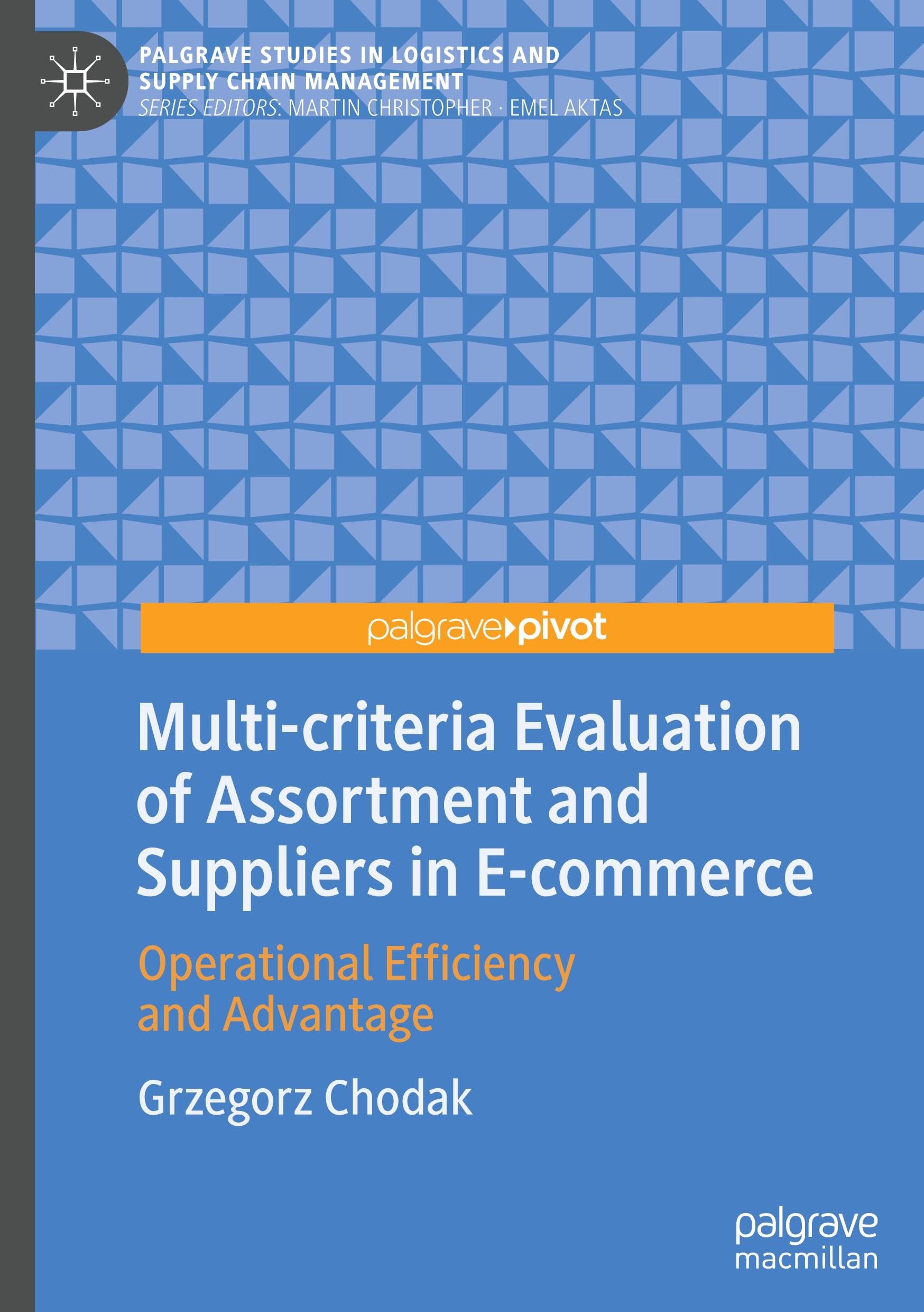 Multi-criteria Evaluation of Assortment and Suppliers in E-commerce: Operational Efficiency and Advantage (Palgrave Studies in Logistics and Supply Chain Management)