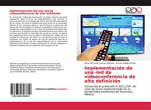 Implementación de una red de videoconferencia de alta definición: Utilizando el protocolo H.323 y SIP. Un caso de éxito implementado en la Universidad Autónoma de Guerrero, México