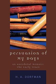 Persuasion of My Days: An Anecdotal Memoir: The Early Years