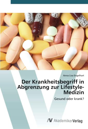 Der Krankheitsbegriff in Abgrenzung zur Lifestyle-Medizin: Gesund oder krank?