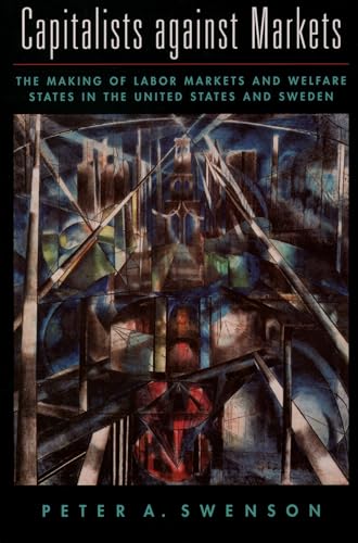 Capitalists against Markets: The Making of Labor Markets and Welfare States in the United States and Sweden