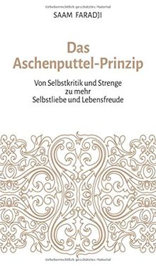 Das Aschenputtel-Prinzip: Von Selbstkritik und Strenge zu mehr Selbstliebe und Lebensfreude