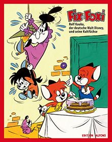 Fix & Foxi - Rolf Kauka, der deutsche Walt Disney, und seine Kultfüchse: Katalog zur gleichnamigen Ausstellung