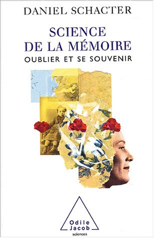 Science De La Mémoire : Oublier Et Se Souvenir (sciences)