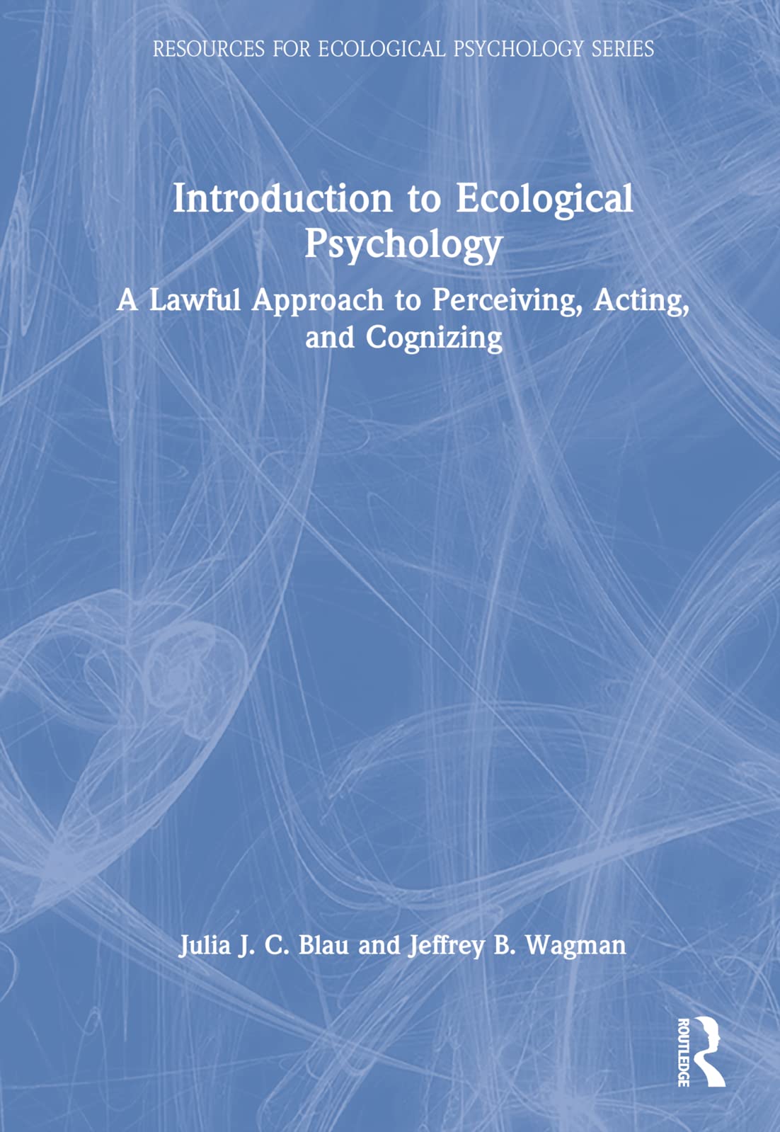 Introduction to Ecological Psychology: A Lawful Approach to Perceiving, Acting, and Cognizing (Resources for Ecological Psychology)