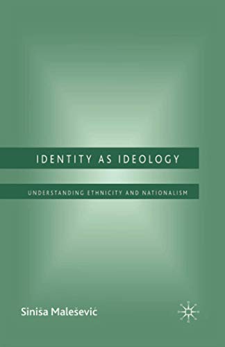 Identity as Ideology: Understanding Ethnicity and Nationalism