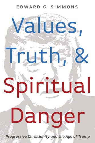 Values, Truth, and Spiritual Danger: Progressive Christianity and the Age of Trump