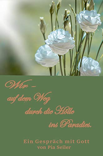 Wir auf dem Weg durch die Hölle ins Paradies: Ein Gespräch mit Gott