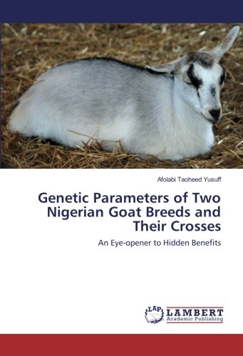 Genetic Parameters of Two Nigerian Goat Breeds and Their Crosses: An Eye-opener to Hidden Benefits