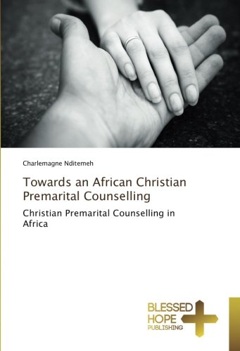 Towards an African Christian Premarital Counselling: Christian Premarital Counselling in Africa