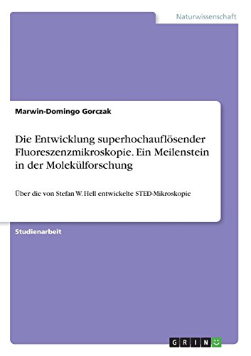 Die Entwicklung superhochauflösender Fluoreszenzmikroskopie. Ein Meilenstein in der Molekülforschung: Über die von Stefan W. Hell entwickelte STED-Mikroskopie