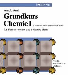 Grundkurs Chemie I: Allgemeine und Anorganische Chemie für Fachunterricht und Selbststudium: Allgemeine Und Anorganische Chemie Fur Fachunterricht Und Selbststudium v. 1