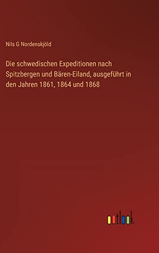 Die schwedischen Expeditionen nach Spitzbergen und Bären-Eiland, ausgeführt in den Jahren 1861, 1864 und 1868