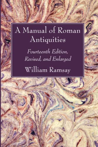A Manual of Roman Antiquities: Fourteenth Edition, Revised, and Enlarged