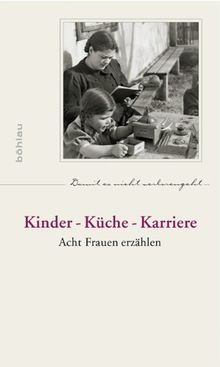 Kinder - Küche - Karriere: Acht Frauen erzählen