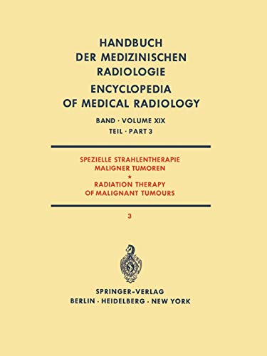 Spezielle Strahlentherapie Maligner Tumoren / Radiation Therapy of Malignant Tumours (Handbuch der medizinischen Radiologie Encyclopedia of Medical . ... Encyclopedia of Medical Radiology, 19 / 3)