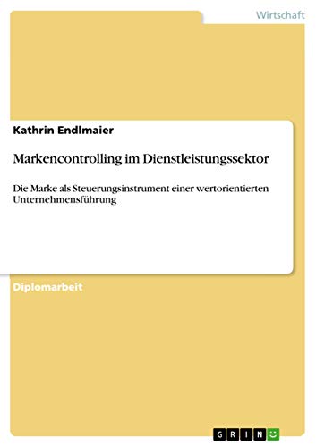Markencontrolling im Dienstleistungssektor: Die Marke als Steuerungsinstrument einer wertorientierten Unternehmensführung