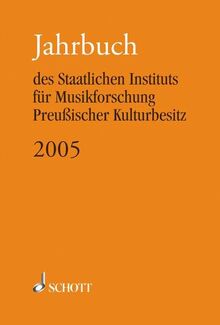 Jahrbuch des Staatlichen Instituts für Musikforschung Preußischer Kulturbesitz 2005