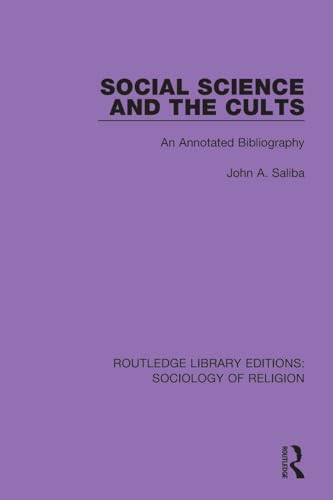 Social Science and the Cults: An Annotated Bibliography (Routledge Library Editions: Sociology of Religion)