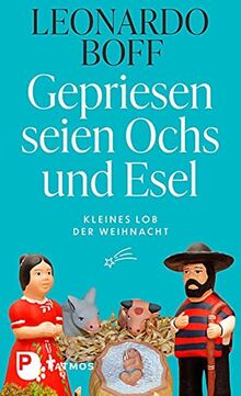 Gepriesen seien Ochs und Esel: Kleines Lob der Weihnacht