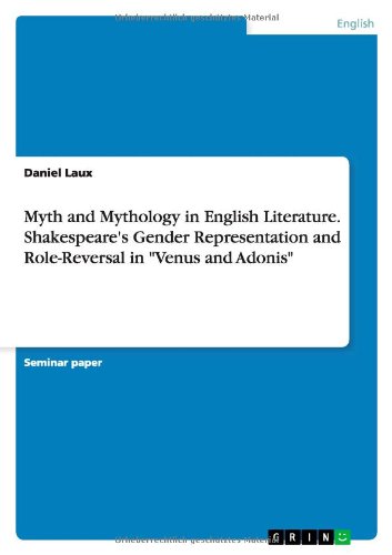Myth and Mythology in English Literature. Shakespeare's Gender Representation and Role-Reversal in Venus and Adonis