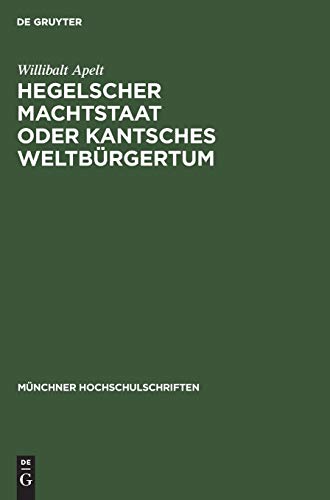 Hegelscher Machtstaat oder Kantsches Weltbürgertum (Münchner Hochschulschriften, 1, Band 1)