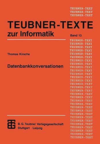 Datenbankkonversationen: Unterstützung kooperativer Gruppenarbeit aus datenorientierter Sicht (Teubner Texte zur Informatik, 13, Band 13)