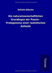 Die naturwissenschaftlichen Grundlagen der Poesie - Prolegomena einer realistischen Ästhetik