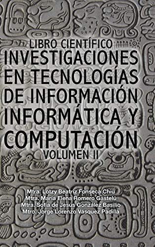 Libro científico investigaciones en tecnologías de información informática y computación: Volumen II