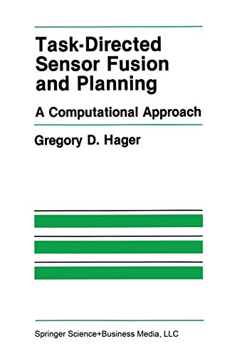 Task-Directed Sensor Fusion and Planning: A Computational Approach (The Springer International Series In Engineering And Computer Science) (The ... and Computer Science, 99, Band 99)
