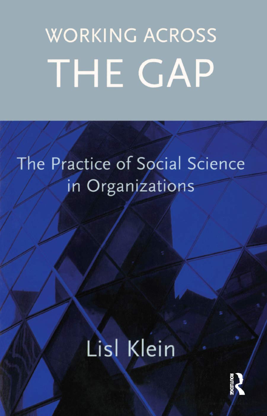 Working Across the Gap: The Practice of Social Science in Organizations