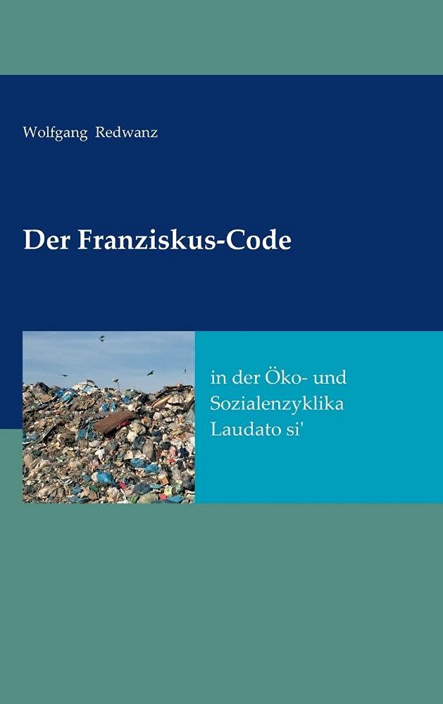 Der Franziskus-Code in der Öko- und Sozialenzyklka Laudato si': ---: ---