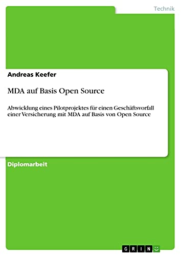 MDA auf Basis Open Source: Abwicklung eines Pilotprojektes für einen Geschäftsvorfall einer Versicherung mit MDA auf Basis von Open Source