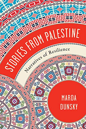Marda Dunsky Stories From Palestine, Narratives Of Resilience