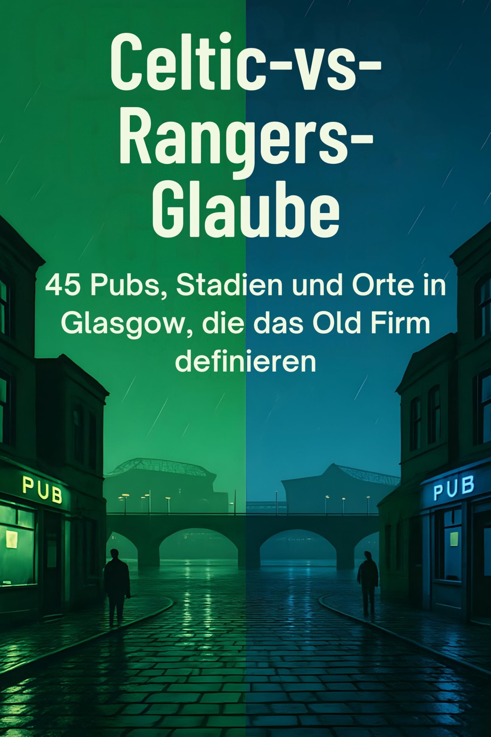 Celtic-vs-Rangers-Glaube: 45 Pubs, Stadien und Orte in Glasgow, die das Old Firm definieren