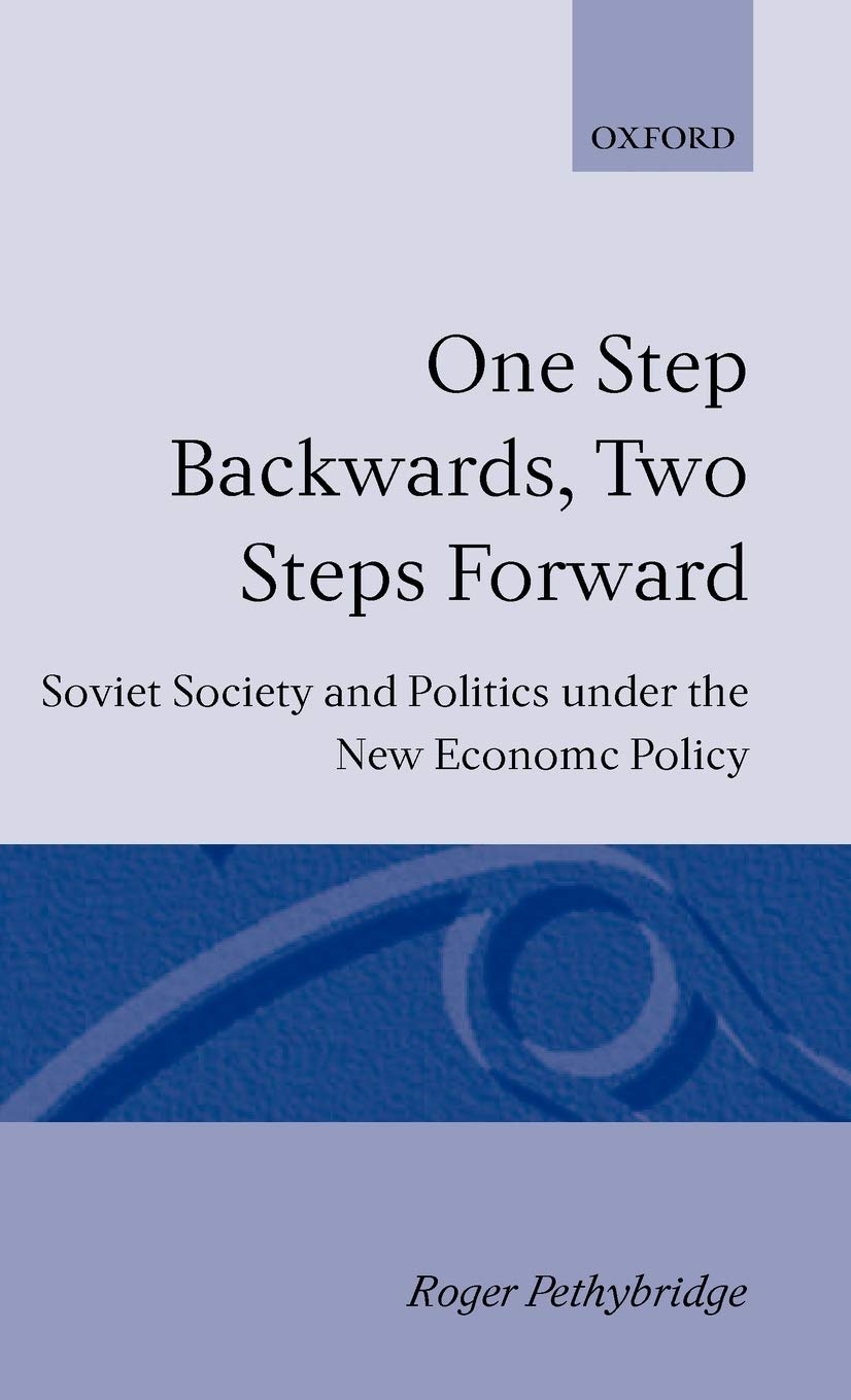 One Step Backwards, Two Steps Forward: Soviet Society and Politics in the New Economic Policy