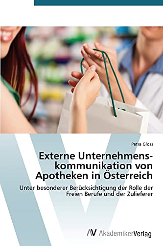 Externe Unternehmenskommunikation von Apotheken in Österreich: Unter besonderer Berücksichtigung der Rolle der Freien Berufe und der Zulieferer
