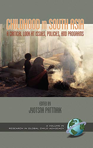 Childhood in South Asia: A Critical Look at Issues, Policies, and Programs (Hc) (RESEARCH IN GLOBAL CHILD ADVOCACY)