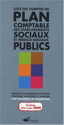 Liste des comptes du plan comptable des établissements sociaux et médico-sociaux publics : modèles de documents de synthèse comptables, budgétaires et financiers : avec annotations et compléments