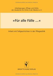 Für alle Fälle...: Arbeit mit Fallgeschichten in der Pflegeethik