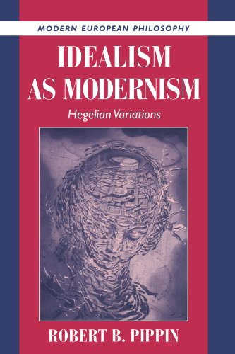 Pippin, Robert B. Idealism As Modernism, Hegelian Variations (Modern European Philosophy)