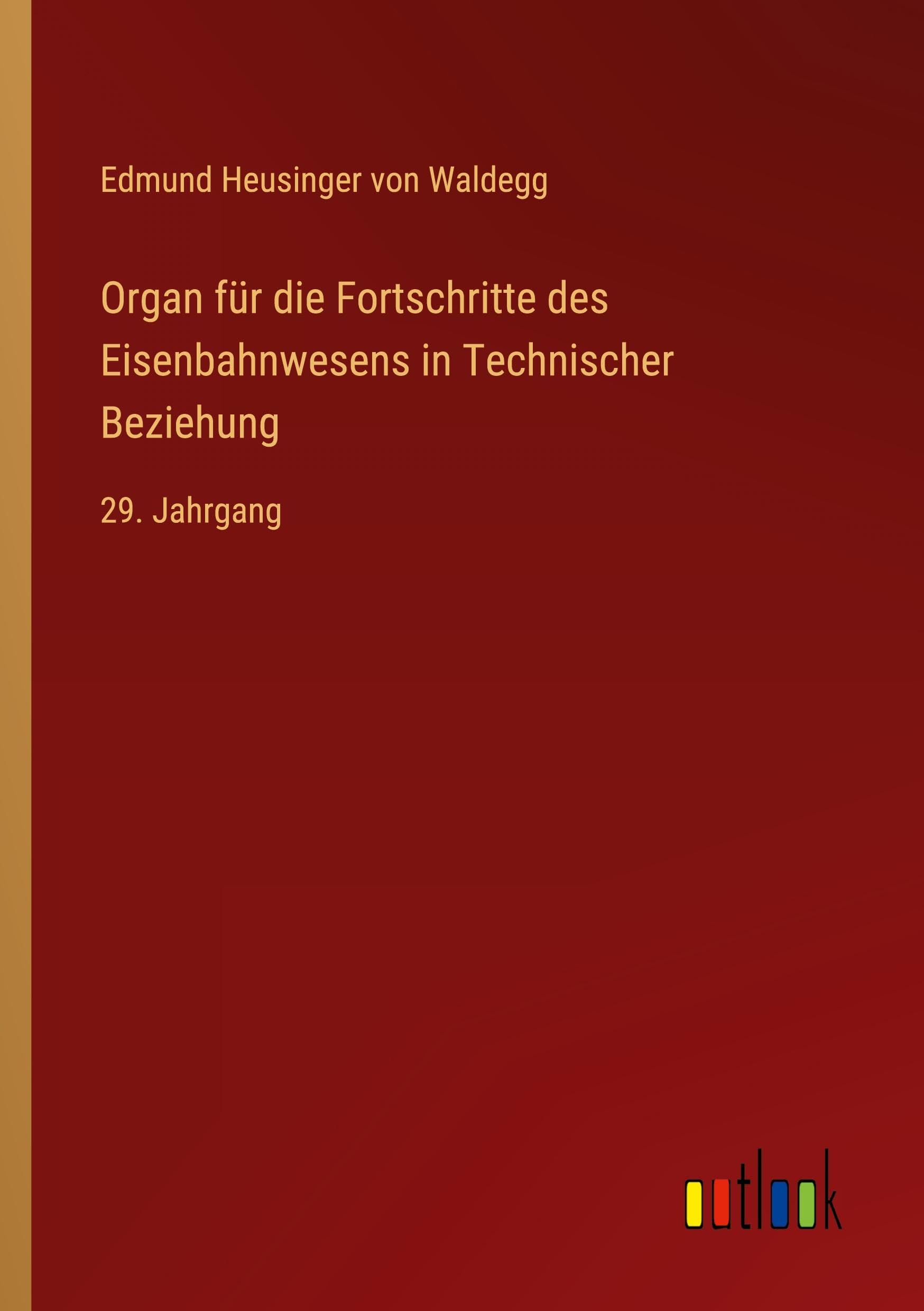 Organ für die Fortschritte des Eisenbahnwesens in Technischer Beziehung: 29. Jahrgang