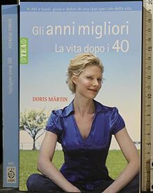 Gli anni migliori. La vita dopo i 40 (Tea pratica)