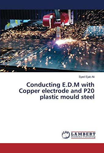 Conducting E.D.M with Copper electrode and P20 plastic mould steel
