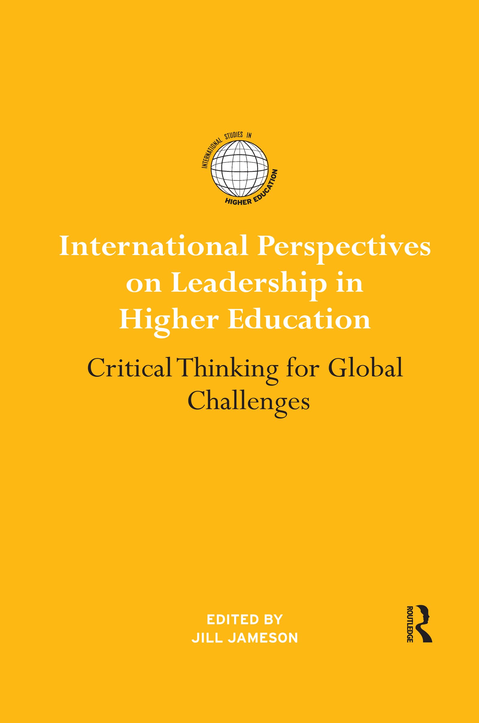 International Perspectives on Leadership in Higher Education: Critical Thinking for Global Challenges (International Studies in Higher Education)
